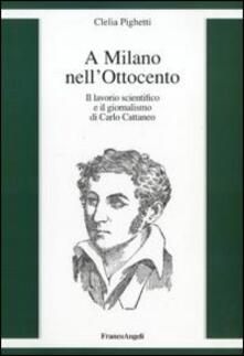 A Milano nellOttocento. Il lavorio scientifico e il giornalismo di Carlo Cattaneo.pdf
