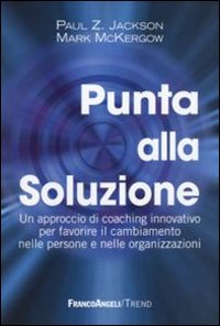 Image of Punta alla soluzione. Un approccio di coaching innovativo per favorire il cambiamento nelle persone e nelle organizzazioni
