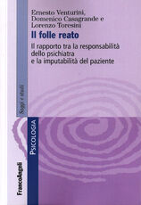 Libro Il folle reato. Il rapporto tra la responsabilità dello psichiatra e la imputabilità del paziente Ernesto Venturini Domenico Casagrande Lorenzo Toresini
