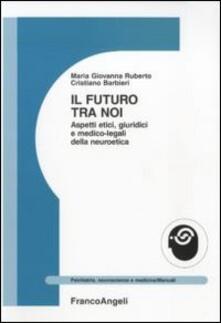 Il futuro tra noi. Aspetti etici, giuridici e medico-legali della neuroetica.pdf