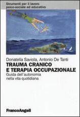 Libro Trauma cranico e terapia occupazionale. Guida all'autonomia nella vita quotidiana Donatella Saviola Antonio De Tanti