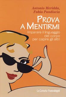 Prova a mentirmi. Imparare il linguaggio del corpo per capire gli altri.pdf