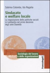 Image of Sindacato e welfare locale. La negoziazione delle politiche sociali in Lombardia nel primo decennio degli anni Duemila