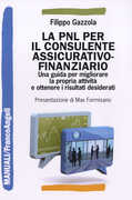 Libro La PNL per il consulente assicurativo-finanziario. Una guida per migliorare la propria attività e ottenere i risultati desiderati Filippo Gazzola