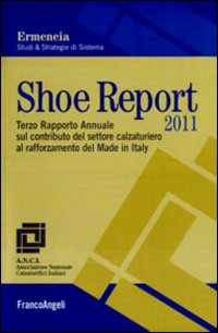 Image of Shoe report 2011. Terzo rapporto annuale sul contributo del settore calzaturiero al rafforzamento del Made in Italy