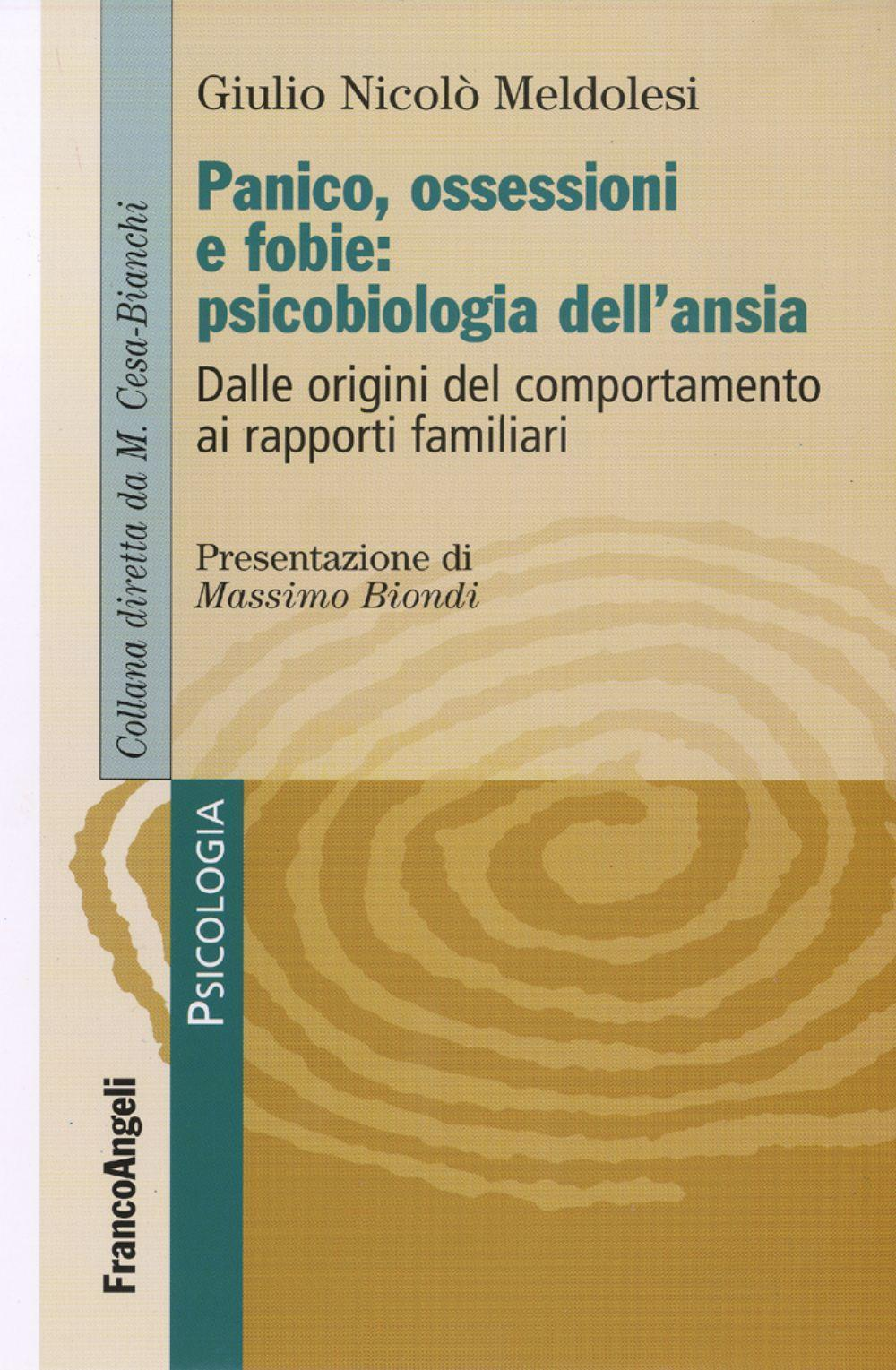 Image of Panico, ossessione e fobie: psicobiologia dell'ansia. Dalle origini del comportamento ai rapporti familiari