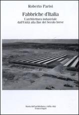 Libro Fabbriche d'Italia. L'architettura industriale dall'Unità d'Italia alla fine del secolo breve Roberto Parisi