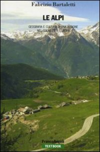 Image of Le Alpi. Geografia e cultura di una regione nel cuore dell'Europa