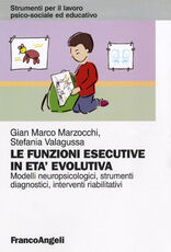 Libro Le funzioni esecutive in età evolutiva. Modelli neuropsicologici, strumenti diagnostici, interventi riabilitativi G. Marco Marzocchi Stefania Valagussa