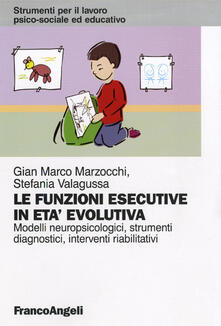 Le funzioni esecutive in età evolutiva. Modelli neuropsicologici, strumenti diagnostici, interventi riabilitativi.pdf