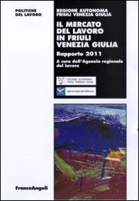 Image of Il mercato del lavoro in Friuli Venezia Giulia. Rapporto 2011