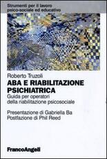 Libro ABA e riabilitazione psichiatrica. Guida per operatori della riabilitazione psicosociale Roberto Truzoli