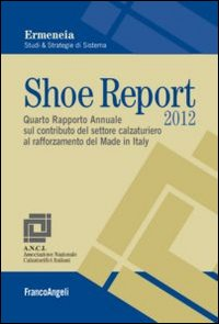 Image of Shoe Report 2012. Quarto Rapporto Annuale sul contributo del settore calzaturiero al rafforzamento del Made in Italy