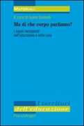 Libro Ma di che corpo parliamo? I saperi incorporati nell'educazione e nella cura