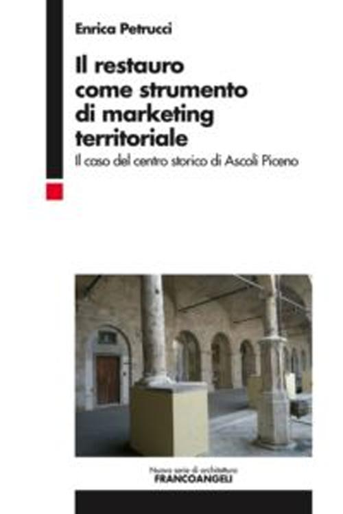 Image of Il restauro come strumento di marketing territoriale. Il caso del centro storico di Ascoli Piceno