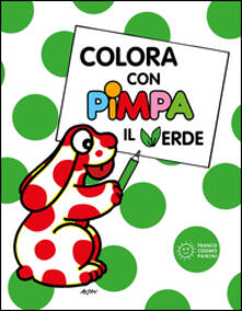 Colora con Pimpa. Il verde. Ediz. illustrata.pdf
