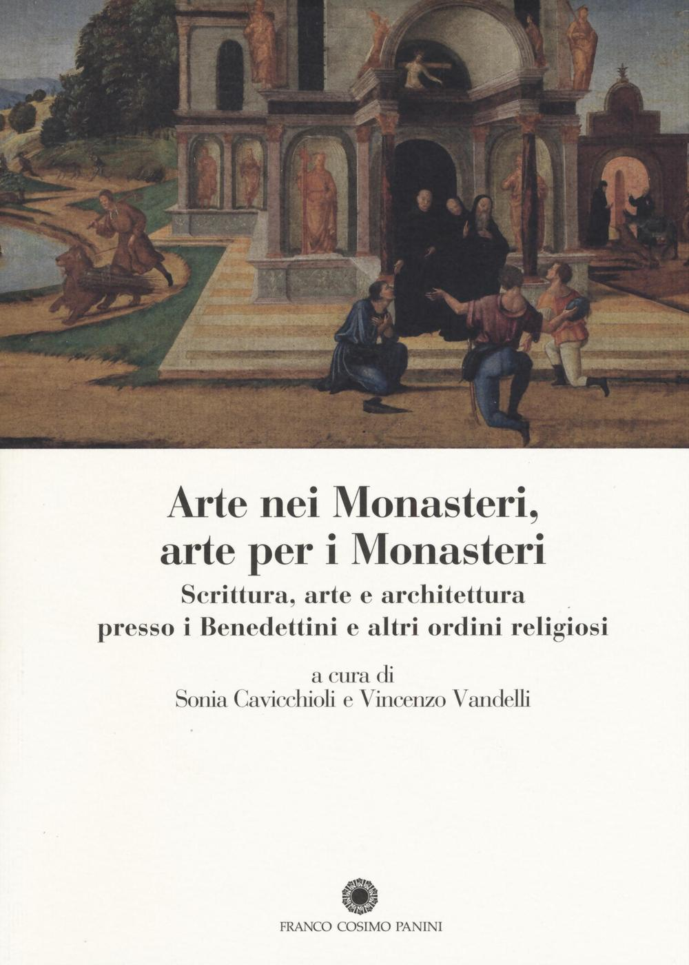 Image of Arte nei monasteri, arte per i monasteri. Scrittura, arte e architettura presso i Benedettini e altri ordini religiosi