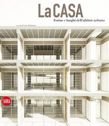 La casa. Forme e luoghi dellabitare urbano. Ediz. italiana e inglese.pdf