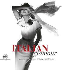 Libro Italian glamour. L'essenza della moda italiana dal dopoguerra al XXI secolo. Ediz. illustrata
