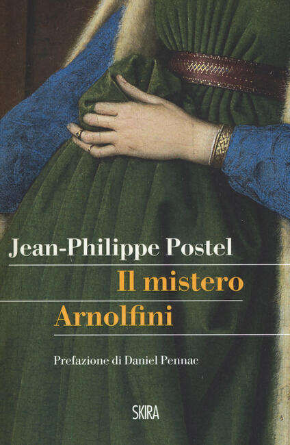 Il Mistero Arnolfini Indagine Su Un Dipinto Di Van Eyck Jean Philippe Postel Libro Skira Storieskira Ibs