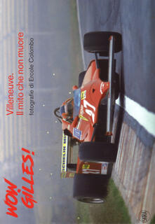 Wow, Gilles! Villeneuve. Il mito non muore. Ediz. a colori.pdf