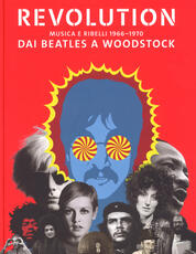 Libro Revolution. Musica e ribelli 1966-1970. Dai Beatles a Woodstock. Ediz. a colori