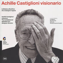 Libro Achille Castiglioni visionario. L'alfabeto allestitivo di un designer regista-Achille Castiglioni visionary. The installational alphabet of a designer director. Ediz. illustrata