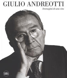 Giulio Andreotti. Immagini di una vita. Ediz. illustrata.pdf