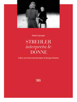 Strehler interpreta le donne. Volti e voci femminili del teatro di Giorgio Strehler