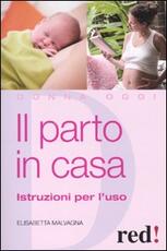 Libro Il parto in casa. Istruzioni per l'uso Elisabetta Malvagna