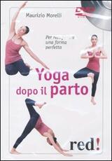 Libro Yoga dopo il parto. Per recuperare una forma perfetta. DVD Maurizio Morelli