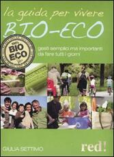 Libro La guida per vivere bio-eco. Gesti semplici ma importanti da fare tutti i giorni Giulia Settimo