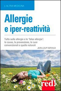 Image of Allergie e iper-reattività. Asma, rinite, eczema, congiuntivite... Le cause, la prevenzione, le cure