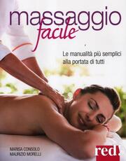Libro Massaggio facile. Le manualità più semplici alla portata di tutti Marisa Consolo Maurizio Morelli