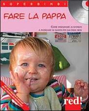 Libro Fare la pappa. Come insegnare ai bambini a mangiare di gusto fin dai primi mesi. Con CD Audio
