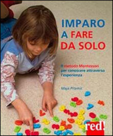 Imparo a fare da solo. Il metodo Montessori per conoscere attraverso lesperienza.pdf