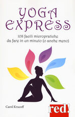 Libro Yoga express. 108 facili micropratiche da fare in un minuto (o anche mno) Carol Krucoff
