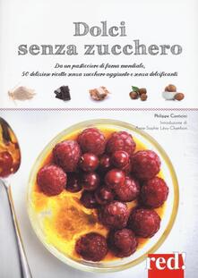 Dolci senza zucchero. Da un pasticciere di fama mondiale, 50 deliziose ricette senza zucchero aggiunto e senza dolcificanti.pdf