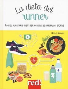La dieta del runner. Consigli alimentari e ricette per migliorare le performance sportive.pdf