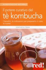 Libro Il potere curativo del tè Kombucha. I benefici, le indicazioni per prepararlo in casa, le ricette Frank W. Günther