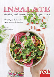 Insalate, ricche, colorate, sane e appetitose. 80 ricette prevalentemente vegetariane per farsi del bene. Ediz. a colori.pdf