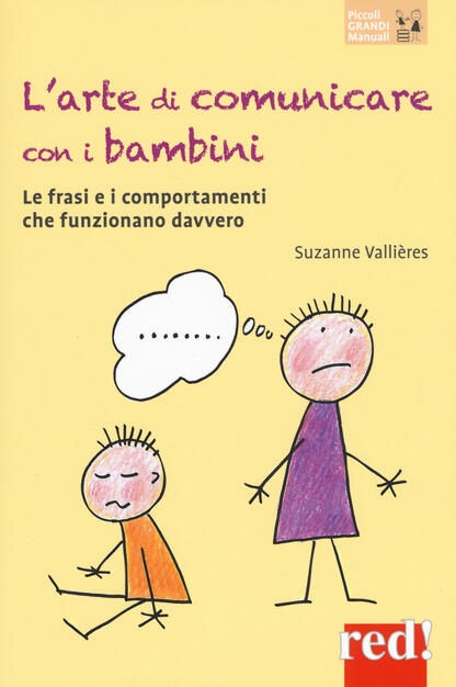 L Arte Di Comunicare Con I Bambini Le Frasi E I Comportamenti Che Funzionano Davvero Nuova Ediz Suzanne Vallieres Libro Red Edizioni Piccoli Grandi Manuali Ibs