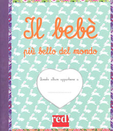 Il bebè più bello del mondo. Ediz. a colori. Ediz. a spirale.pdf