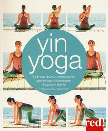 Yin yoga. Uno stile dolce e consapevole per ritrovare il benessere di corpo e mente.pdf
