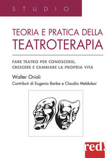 Teoria e pratica della teatroterapia. Fare teatro per conoscersi, crescere e cambiare la propria vita.pdf