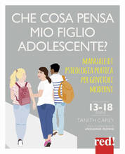 Libro Che cosa pensa mio figlio adolescente? Manuale di psicologia pratica per genitori moderni Tanith Carey Angharad Rudkin