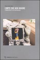 Libro L' arte che non muore. L'mmaginale contemporaneo Paolo Mottana