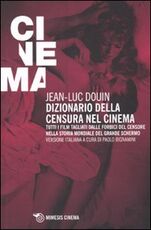 Libro Dizionario della censura nel cinema. Tutti i film tagliati dalle forbici del censore nella storia mondiale del grande schermo Jean-Luc Douin