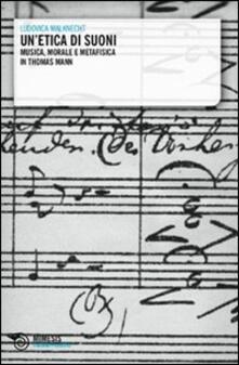 Un etica di suoni. Musica, morale e metafisica in Thomas Mann.pdf