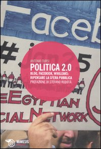 Image of Politica 2.0. Blog, Facebook, Wikileaks: ripensare la sfera pubblica